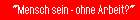 Projekt 'Mensch sein - ohne Arbeit?'